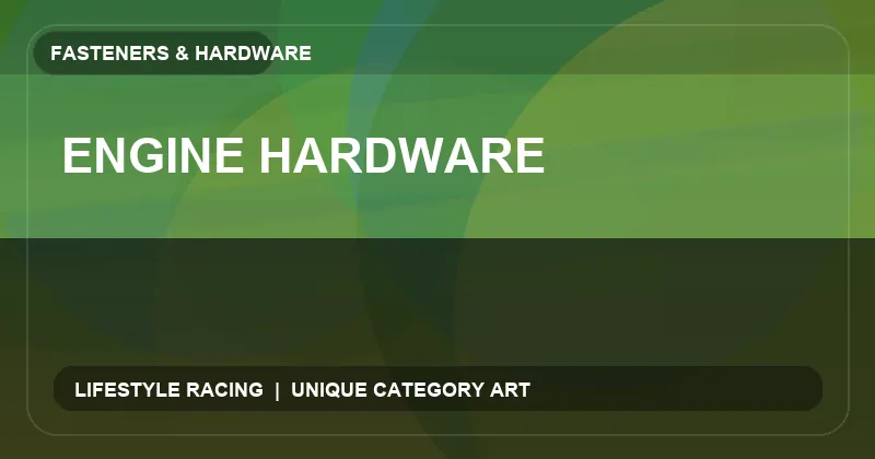 Engine Hardware
